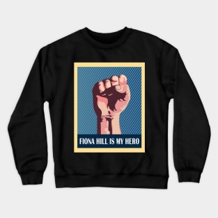 Fiona Hill is my hero Crewneck Sweatshirt